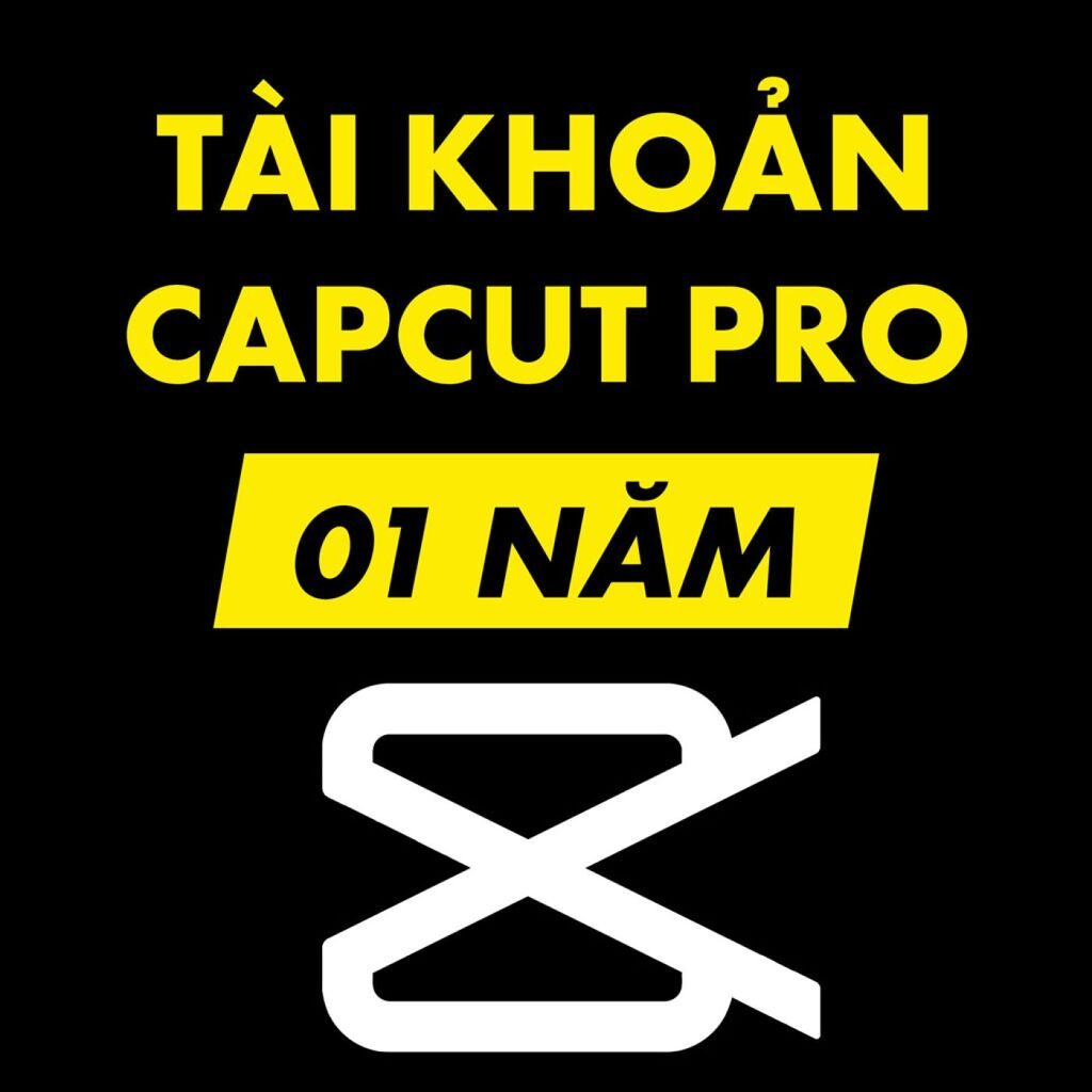 Capcut Pro 1 năm bảo hành fulltime